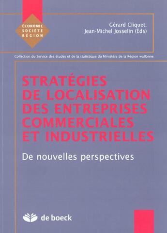 Couverture du livre « Stratégies de localisation des entreprises commericlaes et industrielles : De nouvelles perspectives » de Gerard Cliquet et Jean-Marie Josselin aux éditions De Boeck Superieur