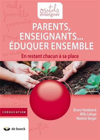 Couverture du livre « Parents, enseignants... éduquer ensemble ; en restant chacun à sa place » de Bruno Humbeeck et Willy Lahaye et Maxime Berger aux éditions De Boeck