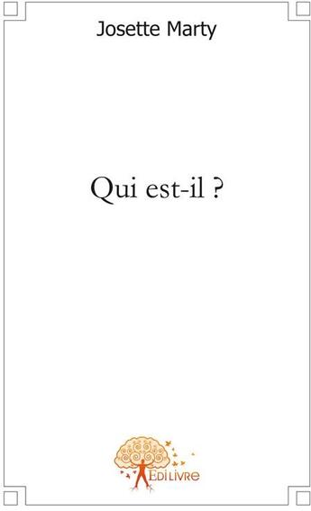 Couverture du livre « Qui est-il ? » de Josette Marty aux éditions Edilivre