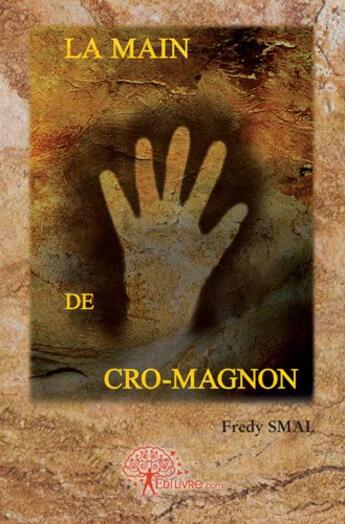 Couverture du livre « La main de Cro-Magnon » de Fredy Smal aux éditions Edilivre