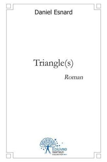 Couverture du livre « Triangle(s) - roman » de Daniel Esnard aux éditions Edilivre