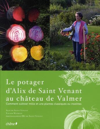 Couverture du livre « Le potager d'Alix de Saint-Venant au château de Valmer ; comment cultiver mille et une plantes classiques ou insolites » de Saint-Venant-A+Mg+Ma aux éditions Chene