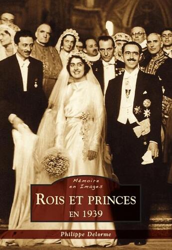 Couverture du livre « Rois et princes en 1939 » de Philippe Delorme aux éditions Editions Sutton