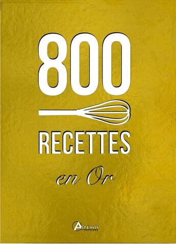 Couverture du livre « 800 recettes en or » de  aux éditions Artemis