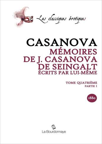 Couverture du livre « Memoires De J. Casanova De Seingalt, Ecrits Par Lui-Meme, Tome Quatrieme Partie 1 » de Giacomo Casanova aux éditions La Bourdonnaye