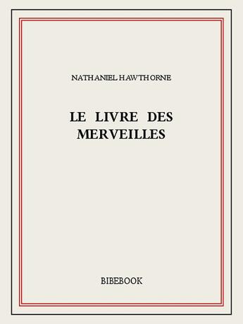 Couverture du livre « Le livre des merveilles » de Nathaniel Hawthorne aux éditions Bibebook