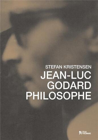 Couverture du livre « Jean luc godard philosophe » de Stefan Kristensen aux éditions L'age D'homme