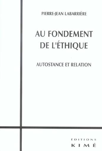 Couverture du livre « Au fondement de l'ethique - autostance et relation » de Labarriere P-J. aux éditions Kime