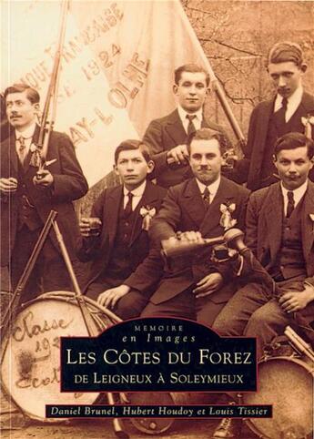 Couverture du livre « Les côtes du Forez ; de Leigneux à Soleymieux » de Daniel Brunel et Hubert Houdoy et Louis Tissier aux éditions Editions Sutton