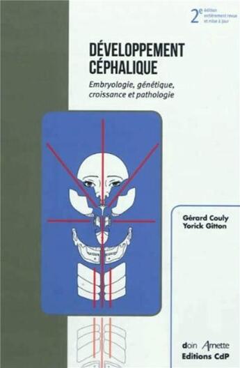 Couverture du livre « Développement céphalique : embryologie, génétique, croissance et pathologie (2e édition) » de Gerard Couly et Gitton Yorick aux éditions Cahiers De Protheses