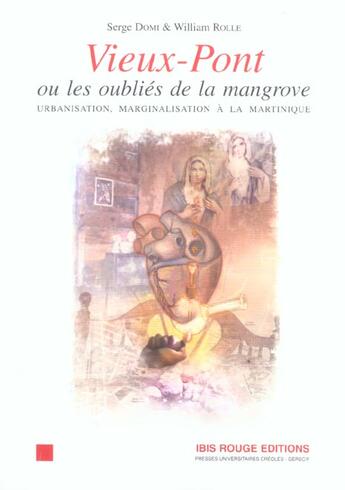 Couverture du livre « Vieux-pont ou les oublies de la mangrove ; urbanisation, marginalisation a la martinique » de Serge Domi et William Rolle aux éditions Ibis Rouge