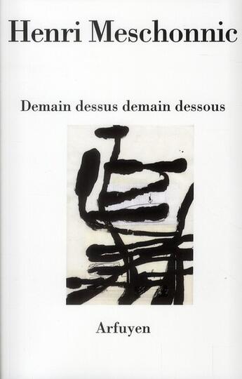 Couverture du livre « Demain dessus demain dessous » de Meschonnic Henr aux éditions Arfuyen