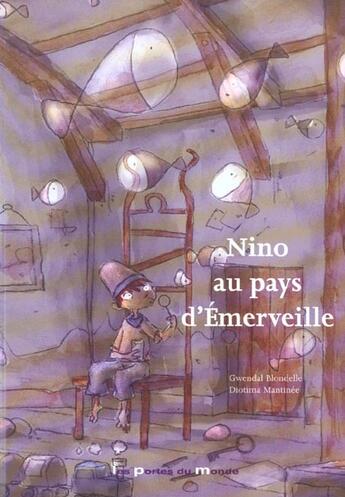 Couverture du livre « Nino Au Pays D'Emerveille » de Blondelle et Mantinee aux éditions Portes Du Monde