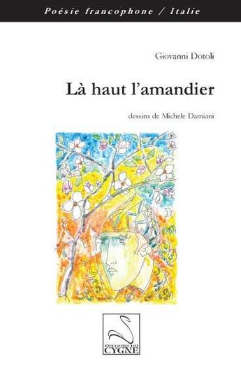 Couverture du livre « La haut l'amandier » de Giovanni Dotoli aux éditions Editions Du Cygne