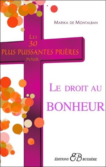 Couverture du livre « Les 30 plus puissantes prières pour le droit au bonheur » de Marika De Montalban aux éditions Bussiere