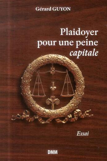 Couverture du livre « Plaidoyer pour une peine capitale » de Gerard Guyon aux éditions Dominique Martin Morin