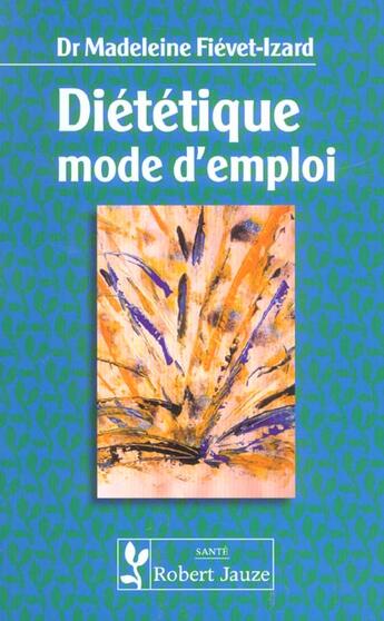 Couverture du livre « Dietetique mode d'emploi » de Fievet-Izard aux éditions Robert Jauze