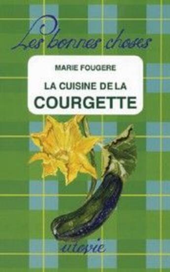 Couverture du livre « La cuisine de la courgette » de Marie Fougere aux éditions Utovie