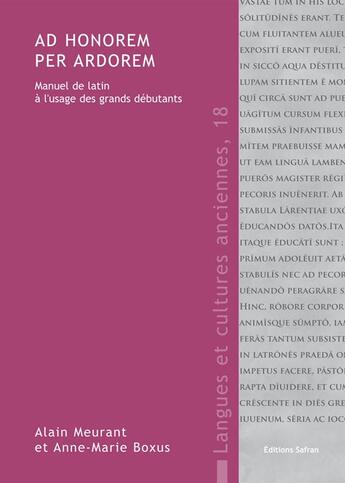 Couverture du livre « Ad honorem per ardorem ; manuel de latin à l'usage des grands débutants » de Alain Meurant et Anne-Marie Boxus aux éditions Safran Bruxelles