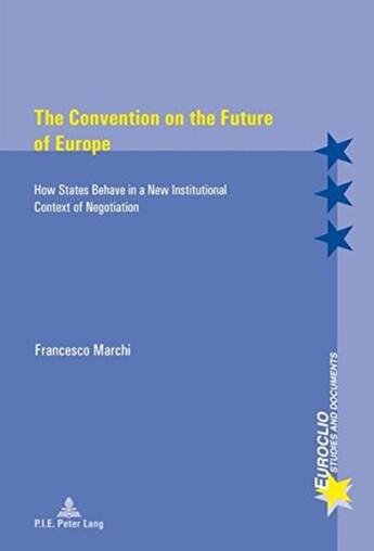 Couverture du livre « The convention on the future of europe - how states behave in a new institutional context of negotia » de Marchi Francesco aux éditions Peter Lang Ag