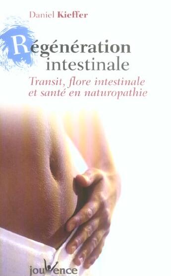 Couverture du livre « Regeneration intestinale n 70 - transit, flore intestinale et sante en naturopathie » de Daniel Kieffer aux éditions Jouvence