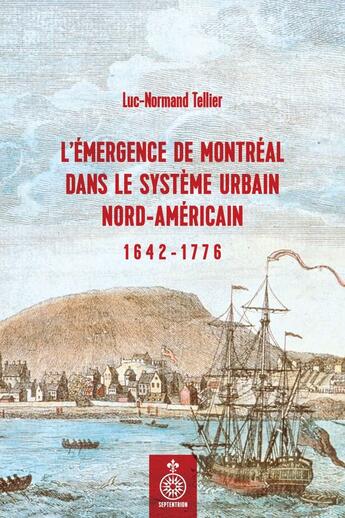 Couverture du livre « Emergence de montreal dans le systeme urbain nord-americain » de Luc-Normand Tellier aux éditions Septentrion