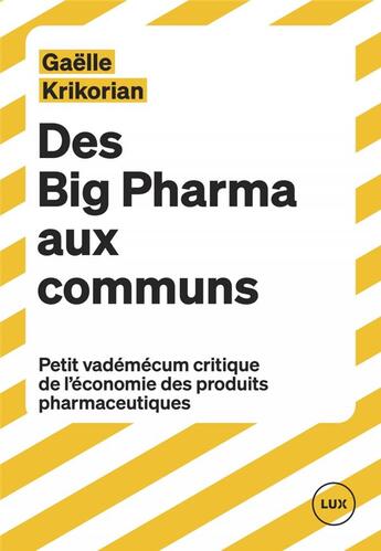 Couverture du livre « Des big pharma aux communs : petit vademecum critique de l'économie des produits pharmaceutiques » de Gaelle Krikorian aux éditions Lux Canada