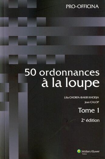 Couverture du livre « 50 ordonnances à la loupe t.1 (2e édition) » de Chorfa/Calop aux éditions Pro Officina