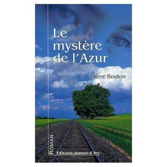 Couverture du livre « Le mystere de l'azur » de Pierre Boulon aux éditions Jeanne D'arc