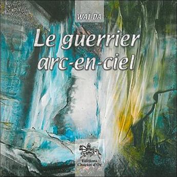 Couverture du livre « Le guerrier arc-en-ciel » de Wai-Da aux éditions Chariot D'or