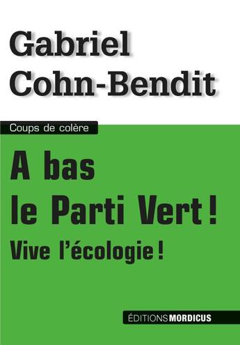 Couverture du livre « À bas le parti vert! vive l'écologie! » de Gabriel Cohn-Bendit aux éditions Mordicus
