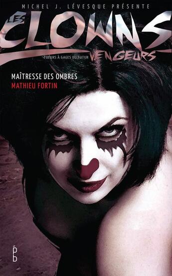 Couverture du livre « Les clowns vengeurs ; maîtresse des ombres » de Mathieu Fortin aux éditions Porte Bonheur