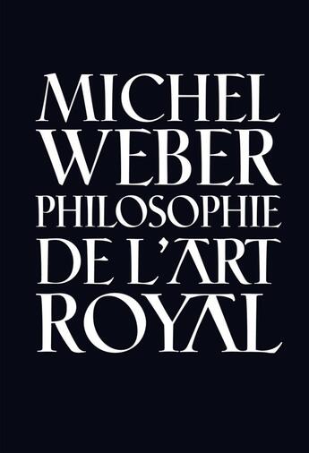 Couverture du livre « Philosophie de l'art royal » de Michel Weber aux éditions Chromatika