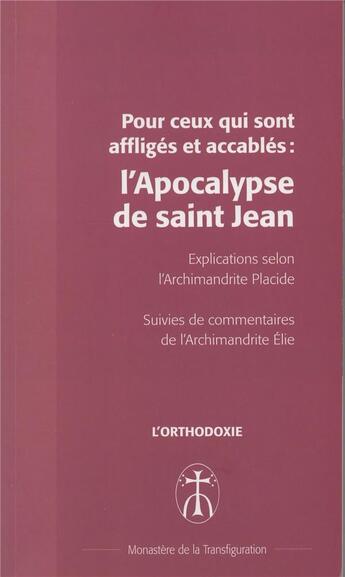 Couverture du livre « Pour ceux qui sont affliges et accables : l'apocalypse de saint jean » de Placide/Elie aux éditions Monastere De La Transfiguration