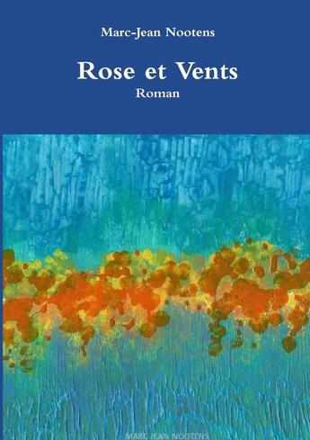 Couverture du livre « Rose et Vents » de Nootens Marc-Jean aux éditions Lulu