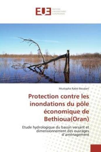 Couverture du livre « Protection contre les inondations du pole economique de bethioua(oran) - etude hydrologique du bassi » de Boudani M R. aux éditions Editions Universitaires Europeennes