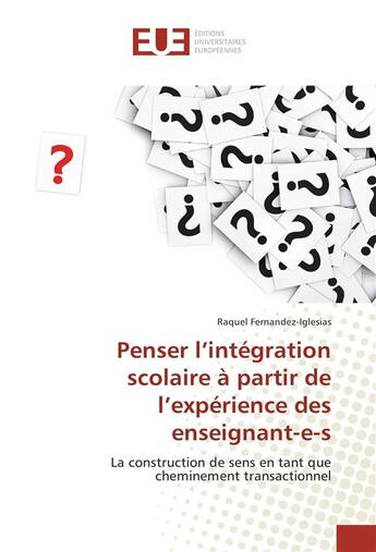 Couverture du livre « Penser l'integration scolaire a partir de l'experience des enseignant-e-s » de Fernandez-Iglesias R aux éditions Editions Universitaires Europeennes