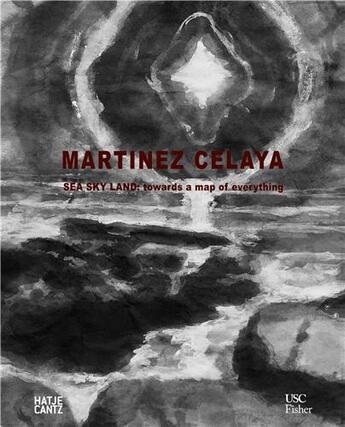 Couverture du livre « Enrique Martinez Celaya : sea, sky, land ; towards a map of everything » de  aux éditions Hatje Cantz