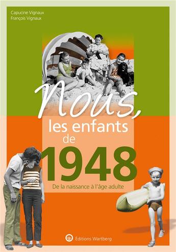 Couverture du livre « Nous, les enfants de : 1948 ; de la naissance à l'âge adulte » de Capucine Vignaux et Francois Vignaud aux éditions Wartberg