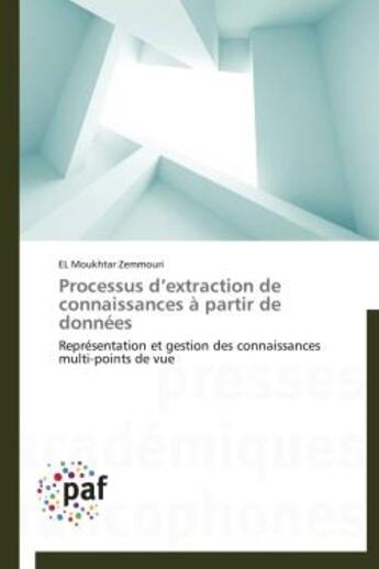 Couverture du livre « Processus d'extraction de connaissances a partir de donnees - representation et gestion des connaiss » de Zemmouri El Moukhtar aux éditions Presses Academiques Francophones