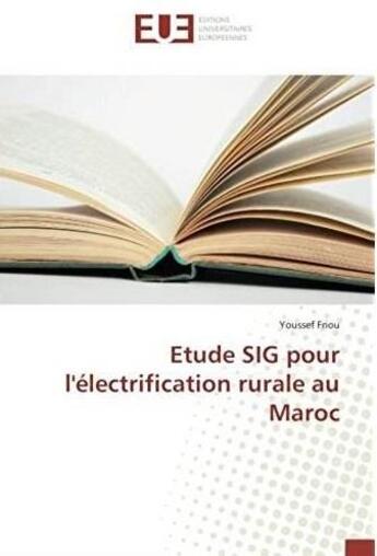 Couverture du livre « Étude SIG pour l'électrification rurale au Maroc » de Youssef Friou aux éditions Editions Universitaires Europeennes