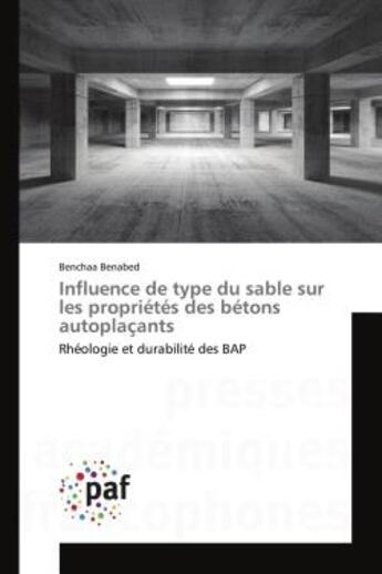 Couverture du livre « Influence de type du sable sur les proprietes des betons autoplacants » de Benabed-B aux éditions Presses Academiques Francophones