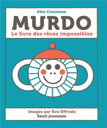 Couverture du livre « Murdo ; le livre des rêves impossibles » de Alex Cousseau et Eva Offredo aux éditions Seuil Jeunesse