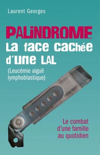 Couverture du livre « Palindrome : la face cachée d'une LAL (leucemie aiguë lymphoblastique) ; le combat d'une famille au quotidien » de Georges Laurent aux éditions Librinova