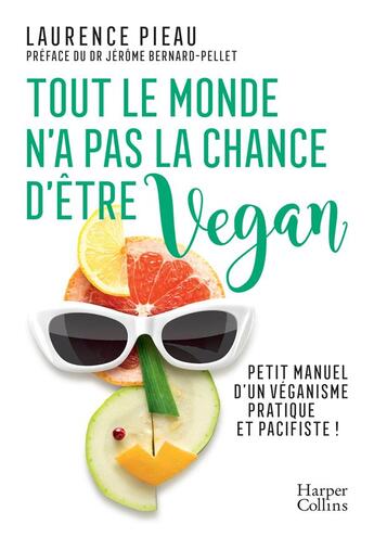 Couverture du livre « Tout le monde n'a pas la chance d'être vegan ; petit manuel d'un veganisme pratique et pacifiste ! » de Laurence Pieau aux éditions Harpercollins