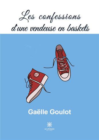 Couverture du livre « Les confessions d'une vendeuse en baskets » de Gaelle Goulot aux éditions Le Lys Bleu