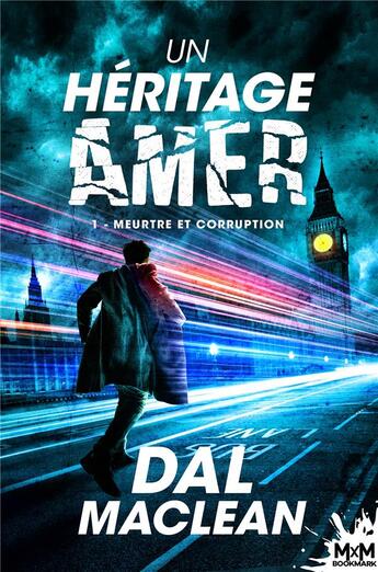 Couverture du livre « Un héritage amer Tome 1 : meurtre et corruption » de Dal Maclean aux éditions Mxm Bookmark