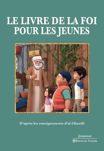 Couverture du livre « Le Livre de la foi pour les jeunes - D'après les enseignements d'al-Ghazâlî » de Abu Hamid Al-Ghazali et Fons Vitae aux éditions Tasnim