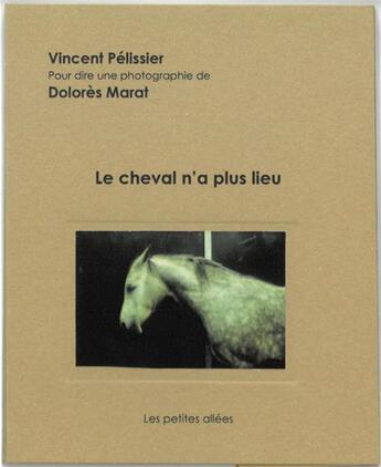 Couverture du livre « Le cheval n'a plus lieu » de Vincent Pelissier aux éditions Les Petites Allees