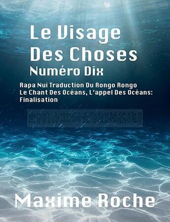 Couverture du livre « Le visage des choses numero dix - ile de paques, rapa nui, rongo rongo, aruku kurenga, le chant des » de Roche Maxime aux éditions Roche Maxime